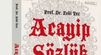 Prof. Zeki Tez 11.531 Acayip Sözcüğü Bir Araya Getirdi