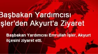 Başbakan Yardımcısı İşler'den Akyurt'a Ziyaret