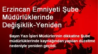 Erzincan Emniyeti Şube Müdürlüklerinde Değişiklik-Yeniden