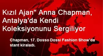 Kızıl Ajan' Anna Chapman, Antalya'da Kendi Koleksiyonunu Sergiliyor