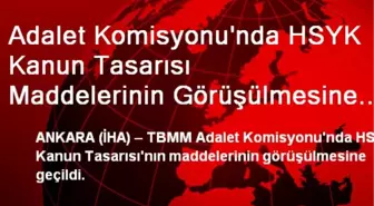 Adalet Komisyonu'nda HSYK Kanun Tasarısı Maddelerinin Görüşülmesine Geçildi