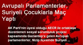 Avrupalı Parlamenterler, Suriyeli Çocuklarla Maç Yaptı