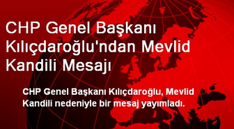 CHP Genel Başkanı Kılıçdaroğlu'ndan Mevlid Kandili Mesajı