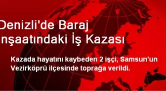 Denizli'de Baraj İnşaatındaki İş Kazası