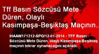 Tff Basın Sözcüsü Mete Düren, Olaylı Kasımpaşa-Beşiktaş Maçının Tekrar Oynanacağını Açıkladı.