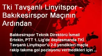 Tki Tavşanlı Linyitspor - Bakıkesirspor Maçının Ardından