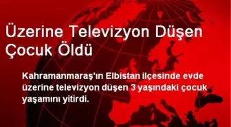 Üzerine Televizyon Düşen Çocuk Öldü