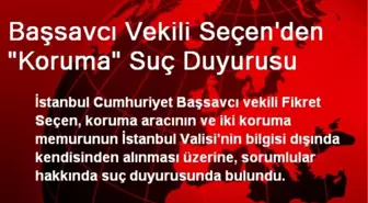 Başsavcı Vekili Seçen'den 'Koruma' Suç Duyurusu