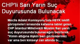 CHP'li Sarı Yarın Suç Duyurusunda Bulunacak