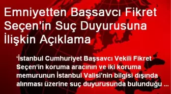 Emniyetten Başsavcı Fikret Seçen'in Suç Duyurusuna İlişkin Açıklama
