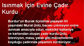 Isınmak İçin Evine Çadır Kurdu