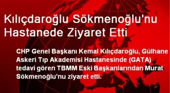 Kılıçdaroğlu Sökmenoğlu'nu Hastanede Ziyaret Etti