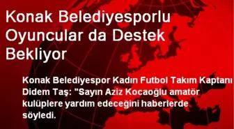 Konak Belediyesporlu Oyuncular da Destek Bekliyor