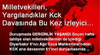 Milletvekilleri, Yargılandıklar Kck Davasında Bu Kez İzleyici Oldu(2)