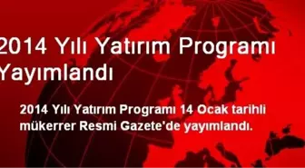 2014 Yılı Yatırım Programı Yayımlandı