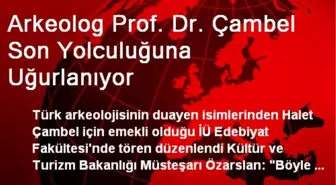 Arkeolog Prof. Dr. Çambel Son Yolculuğuna Uğurlanıyor