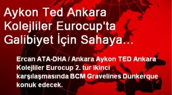 Aykon Ted Ankara Kolejliler Eurocup'ta Galibiyet İçin Sahaya Çıkacak