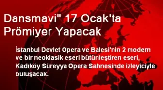 Dansmavi' 17 Ocak'ta Prömiyer Yapacak