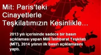 Mit: Paris'teki Cinayetlerle Teşkilatımızın Kesinlikle Bir İlgisi Bulunmamaktadır