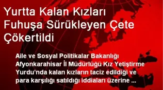 Yurtta Kalan Kızları Fuhuşa Sürükleyen Çete Çökertildi