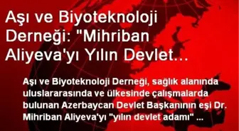 Aşı ve Biyoteknoloji Derneği: 'Mihriban Aliyeva'yı Yılın Devlet Adamı Seçtik'