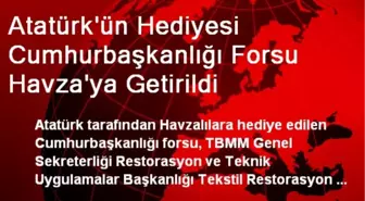 Atatürk'ün Hediyesi Cumhurbaşkanlığı Forsu Havza'ya Getirildi