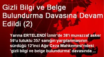 Gizli Bilgi ve Belge Bulundurma Davasına Devam Edildi (2)