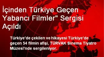 İçinden Türkiye Geçen Yabancı Filmler' Sergisi Açıldı