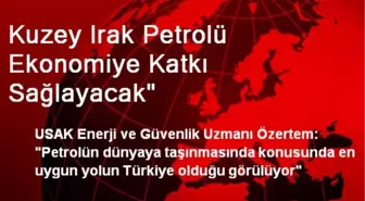 Kuzey Irak Petrolü Ekonomiye Katkı Sağlayacak'