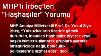 MHP'li İrbeç'ten 'Haşhaşiler' Yorumu