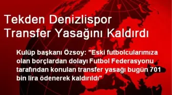 Tekden Denizlispor Transfer Yasağını Kaldırdı