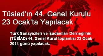 Tüsiad'ın 44. Genel Kurulu 23 Ocak'ta Yapılacak