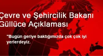 Çevre ve Şehircilik Bakanı Güllüce Açıklaması