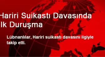 Hariri Suikastı Davasında İlk Duruşma