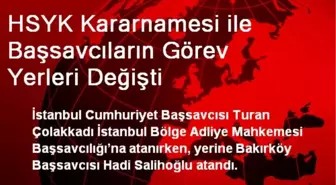 HSYK Kararnamesi ile Başsavcıların Görev Yerleri Değişti