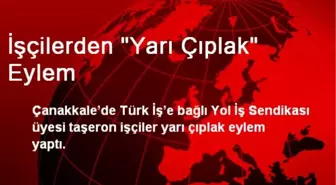 Çanakkale'de Kadro Alamayan İşçilerden Çıplak Eylem