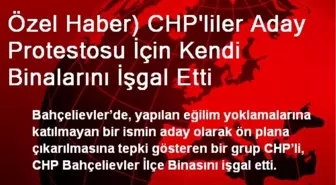 CHP'liler Aday Protestosu İçin Kendi Binalarını İşgal Etti