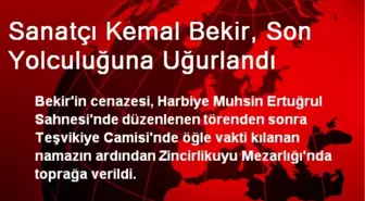 Sanatçı Kemal Bekir, Son Yolculuğuna Uğurlandı