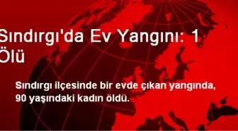 Sındırgı'da Ev Yangını: 1 Ölü