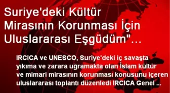 Suriye'deki Kültür Mirasının Korunması İçin Uluslararası Eşgüdüm' Toplantısı