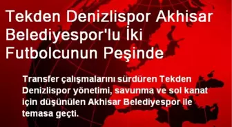 Tekden Denizlispor Akhisar Belediyespor'lu İki Futbolcunun Peşinde