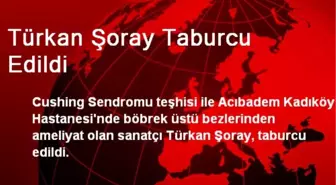 Türkan Şoray Taburcu Edildi