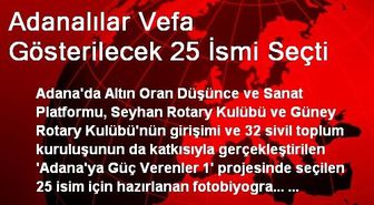 Adanalılar Vefa Gösterilecek 25 İsmi Seçti