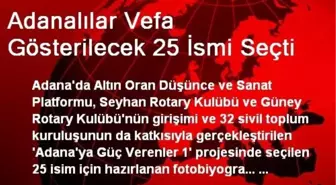 Adanalılar Vefa Gösterilecek 25 İsmi Seçti