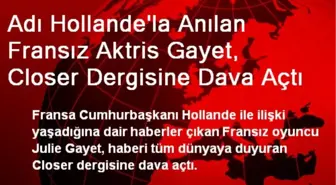 Adı Hollande'la Anılan Fransız Aktris Gayet, Closer Dergisine Dava Açtı