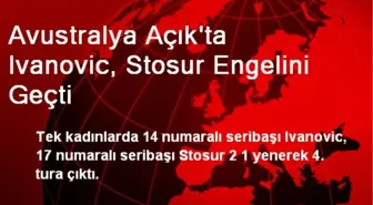 Avustralya Açık'ta Ivanovic, Stosur Engelini Geçti