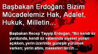 Başbakan Erdoğan: Bizim Mücadelemiz Hak, Adalet, Hukuk, Milletin Değerlerini Yüceltme Mücadelesi