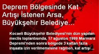 Deprem Bölgesinde Kat Artışı İstenen Arsa, Büyükşehir Belediye Başkanının Oğlunun Çıktı