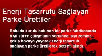 Enerji Tasarrufu Sağlayan Parke Ürettiler