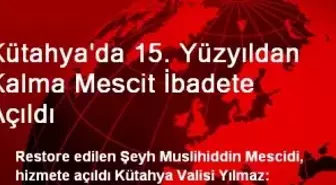 Kütahya'da 15. Yüzyıldan Kalma Mescit İbadete Açıldı
